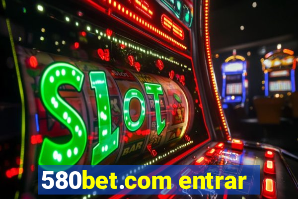 580bet.com entrar